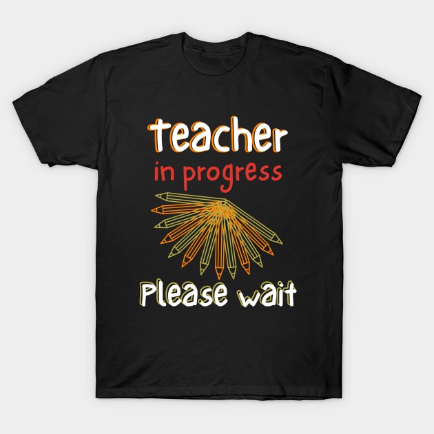 Teacher In Progress Please Wait T-Shirt by Ezzkouch